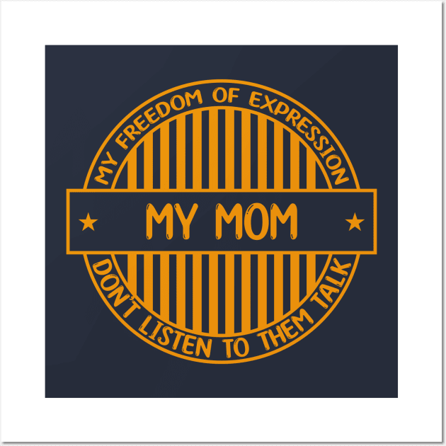 My mom - Freedom of expression badge Wall Art by Zakiyah R.Besar